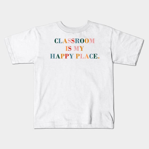 Classroom is My Happy Place. Kids T-Shirt by CityNoir